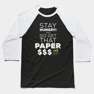 Stay Hungry And Go Get That Paper Baseball T-Shirt